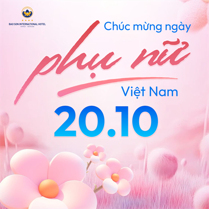 TẬP ĐOÀN BẢO SƠN CHÚC MỪNG NGÀY PHỤ NỮ VIỆT NAM 20/10 TẬP ĐOÀN BẢO SƠN CHÚC MỪNG NGÀY PHỤ NỮ VIỆT NAM 20/10